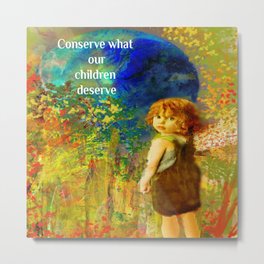 Conserve What Our Children Deserve Metal Print | Earthday, Planetearth, Typography, Ink, Painting, Enviorment, Environment, Abstract, Watercolor, Gogreen 