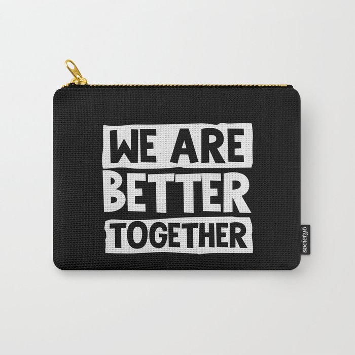 We Are Better Together Carry-All Pouch