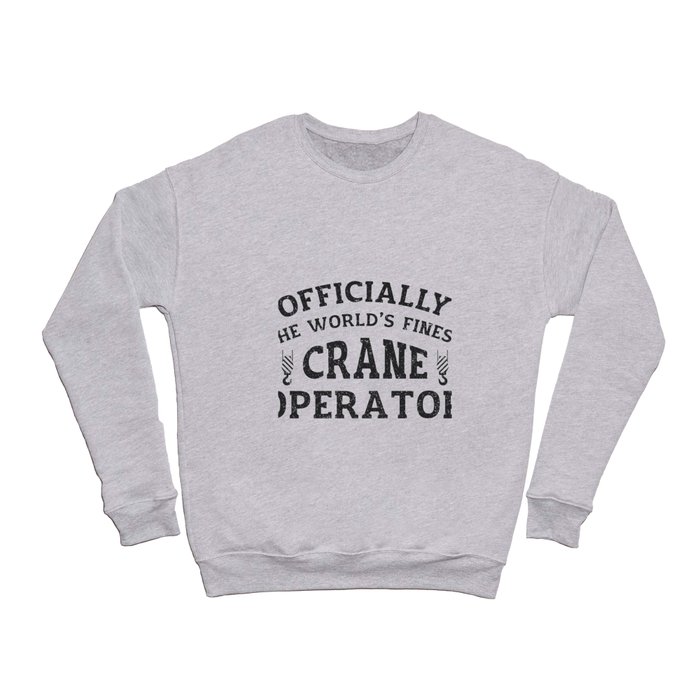 The World's Finest Crane Operator Driver Worker Crewneck Sweatshirt