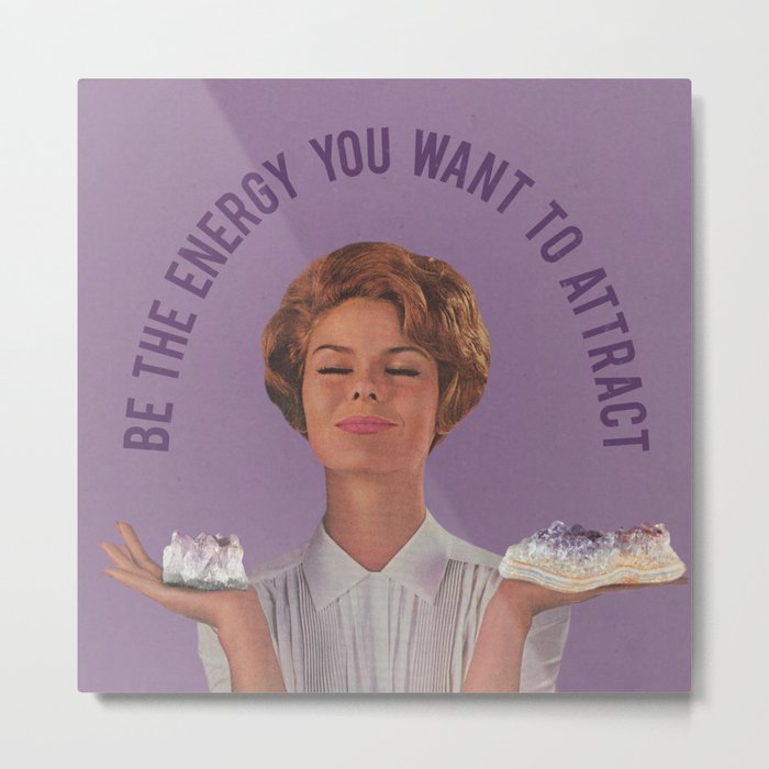 Be The Energy You Want to Attract Metal Print