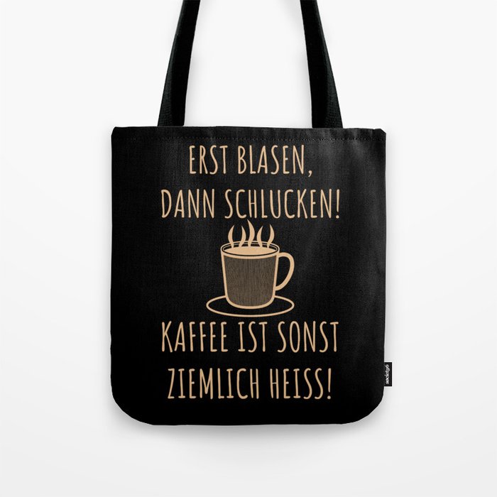 Erst Blasen Dann Schlucken Kaffee Spruch Tote Bag By Anziehend Society6