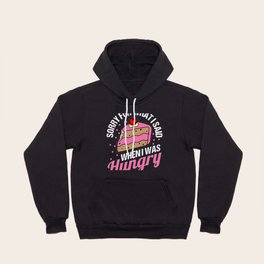 Sorry For What I Said When I Was Hungry Hoody