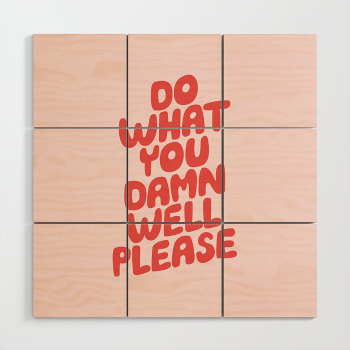Do What You Damn Well Please Wood Wall Art