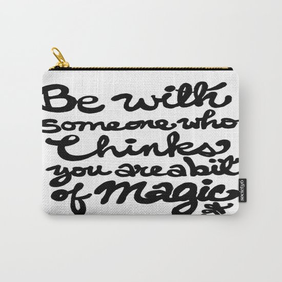 Be With Someone Who Thinks You Are A Bit of Magic Carry-All Pouch