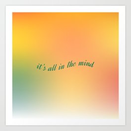 it's all in the mind Art Print