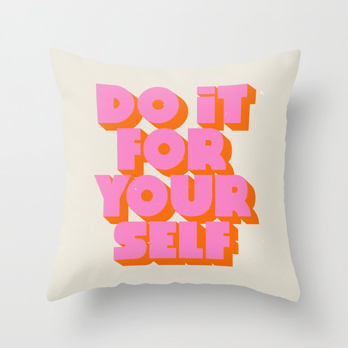Do It For Yourself Throw Pillow By Subliming Society6