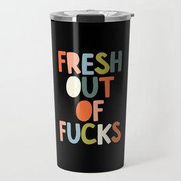 Fresh Out of Fucks Travel Mug