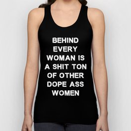 Behind every woman is a shit ton of other dope ass women - black and white Unisex Tank Top