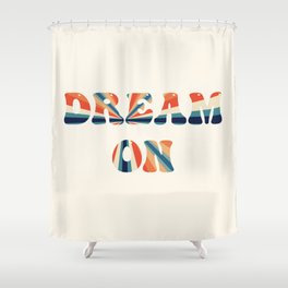 Dream on Shower Curtain