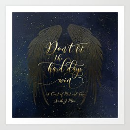 Don't let the hard days win. A Court of Mist and Fury (ACOMAF) Art Print