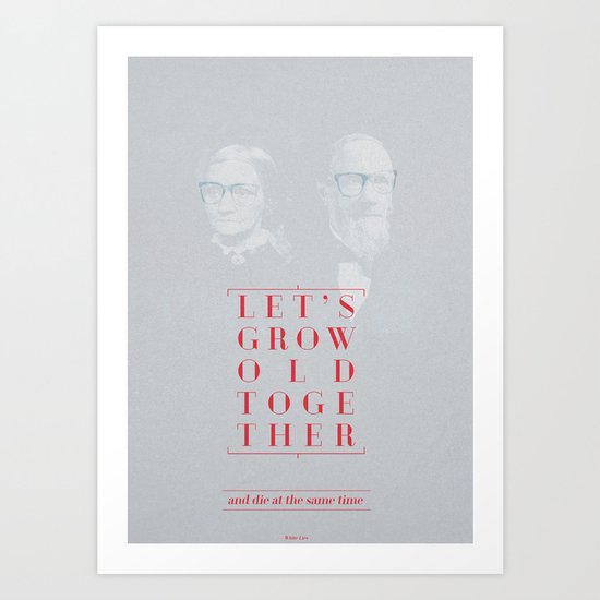 Let's grow old together Art Print