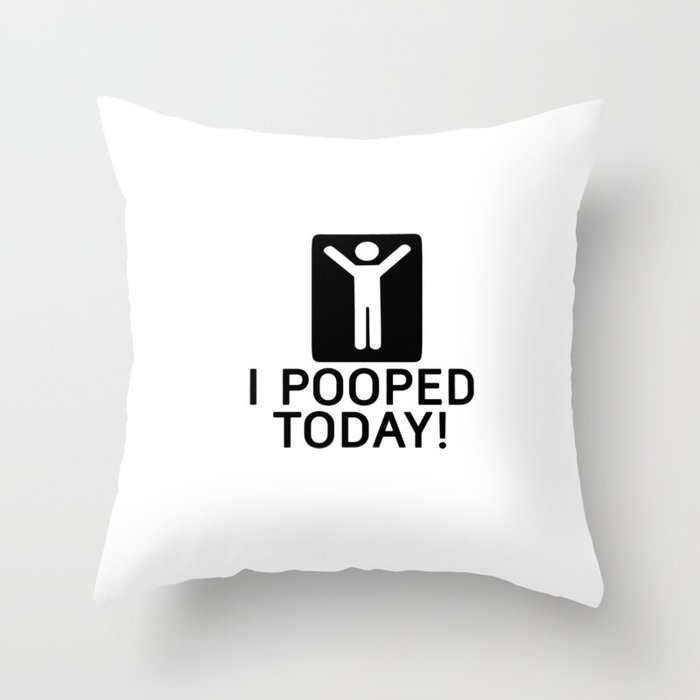 i pooped today Throw Pillow