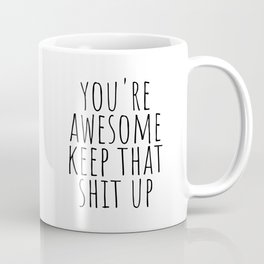 You're awesome keep that shit up Mug