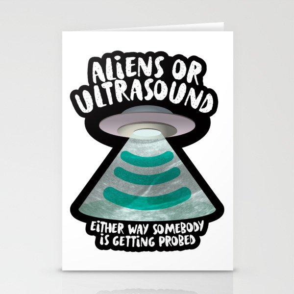Aliens or Ultrasound, Somebody Is Getting Probed Stationery Cards