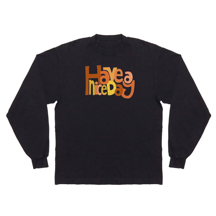 have a nice day- typography in warm colors Long Sleeve T Shirt