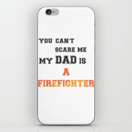 You can t scare me my dad is a firefighter iPhone Skin