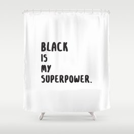 Black Is My Superpower. Shower Curtain