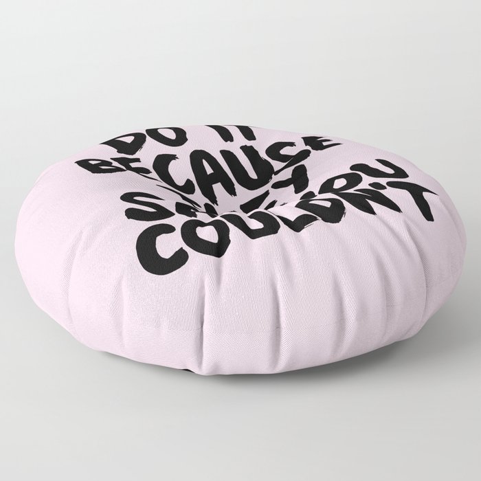 Do It Because They Said You Couldn't Floor Pillow