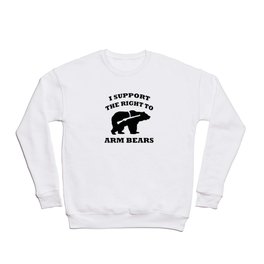 I Support The Right To Arm Bears Crewneck Sweatshirt