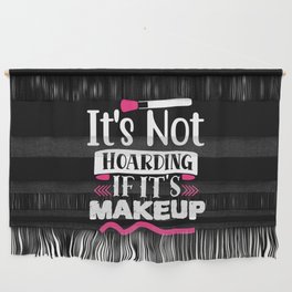 It's Not Hoarding If It's Makeup Funny Beauty Wall Hanging