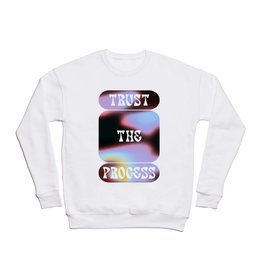 TRUST THE PROCESS Crewneck Sweatshirt | Abstract, Grain, Mantra, Liquid, Graphicdesign, Noise, Lettering, Simple, Typography, Modern 