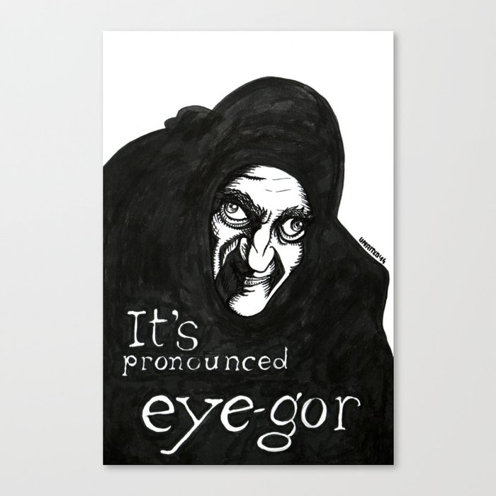 "I'ts pronounced eye-gor" (Young Frankenstein) Canvas Print