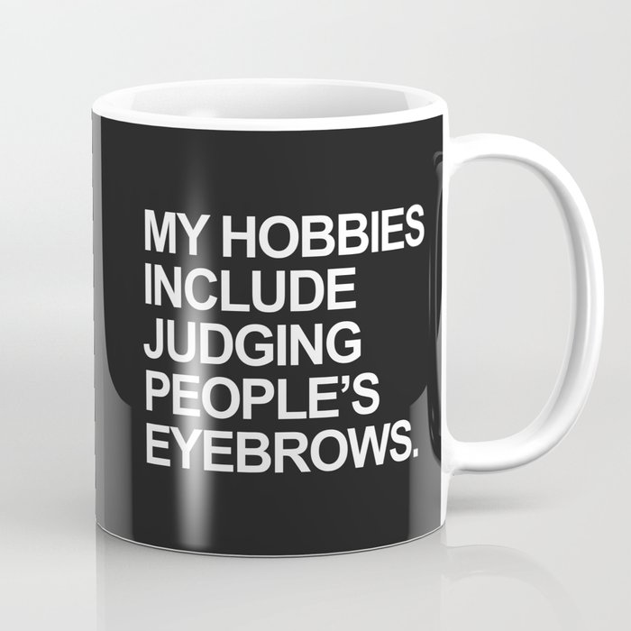 Judging People's Eyebrows Funny Quote Coffee Mug