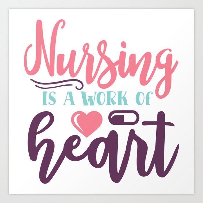 Nursing Is A Work Of Heart Nurse Slogan Art Print