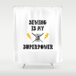 Sewing is my Superpower Shower Curtain
