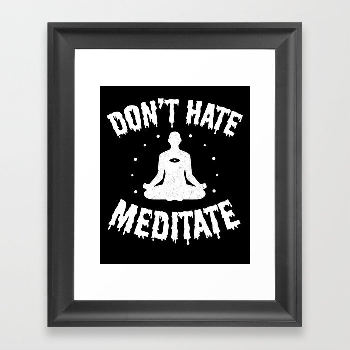 Don't Hate, Meditate  Framed Art Print