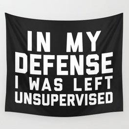 In My Defense Left Unsupervised Funny Quote Wall Tapestry