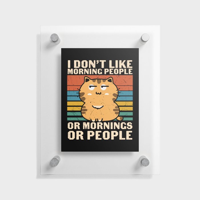 I Don't Like Morning People Or Mornings Or People Floating Acrylic Print