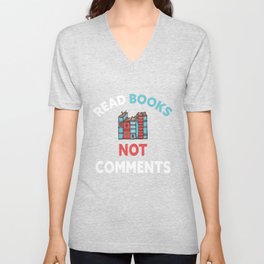 Read Books Not Comments - Bookworm Sarcasm Nerd V Neck T Shirt