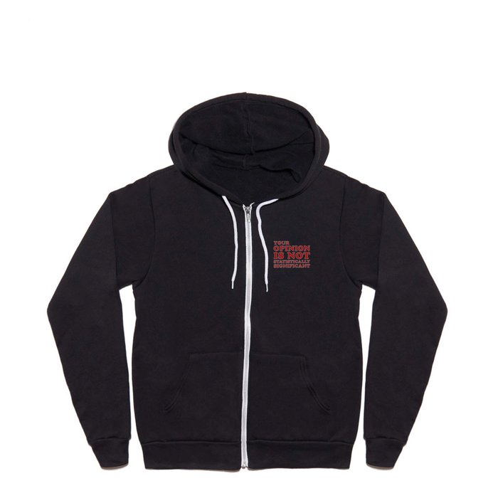 Your Opinion Is Not Statistically Significant Full Zip Hoodie