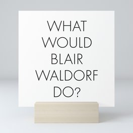 What Would Blair Waldorf Do Mini Art Print
