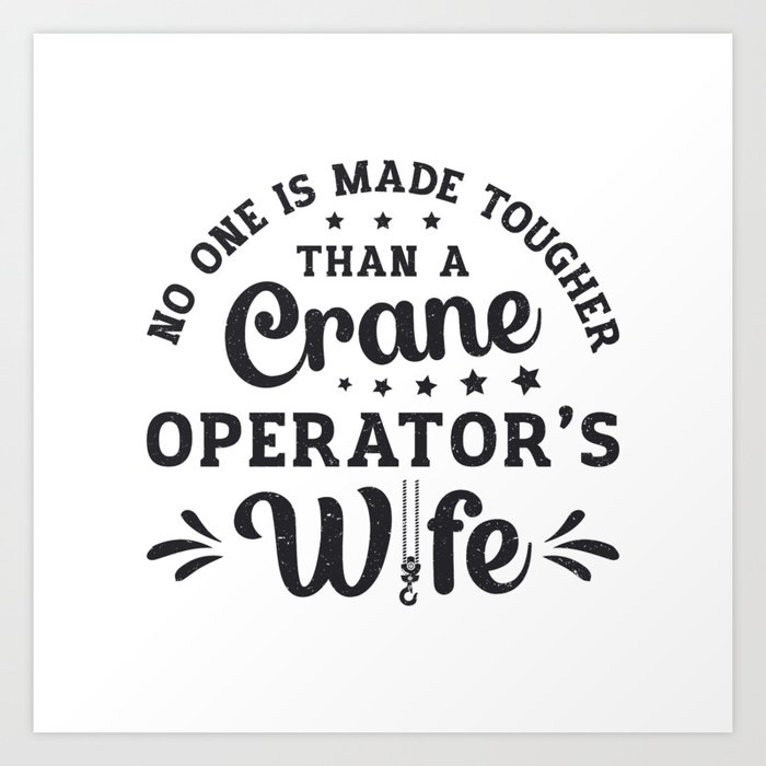 Crane Operator's Wife Construction Site Worker Art Print