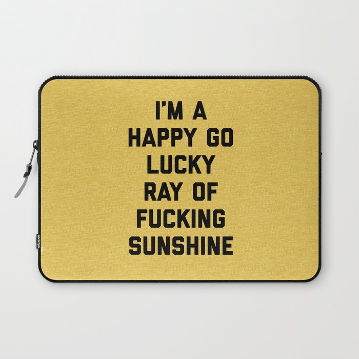 Happy Go Lucky Ray Of Sunshine Funny Rude Quote Laptop Sleeve