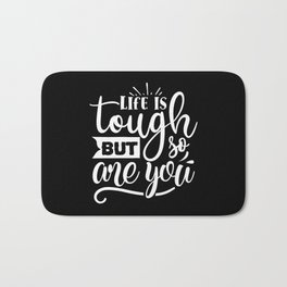 Life Is Tough But So Are You Motivational Quote Bath Mat