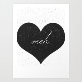 Black Heart Meh. Art Print | Love, Funny, People 