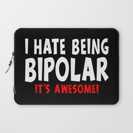 Funny I Hate Being Bipolar It's Awesome Laptop Sleeve