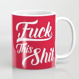 Fuck This Shit, Funny Offensive Saying Coffee Mug