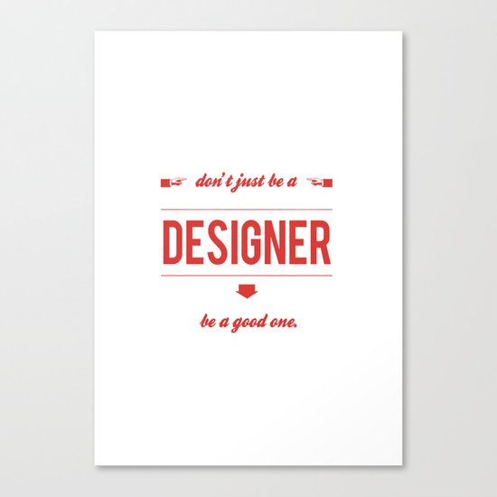 Don't just be a designer. Canvas Print