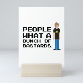 People, what a bunch of bastards. Mini Art Print