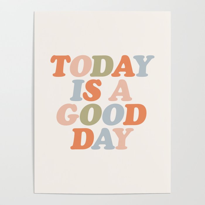 TODAY IS A GOOD DAY peach pink green blue yellow motivational typography inspirational quote decor Poster