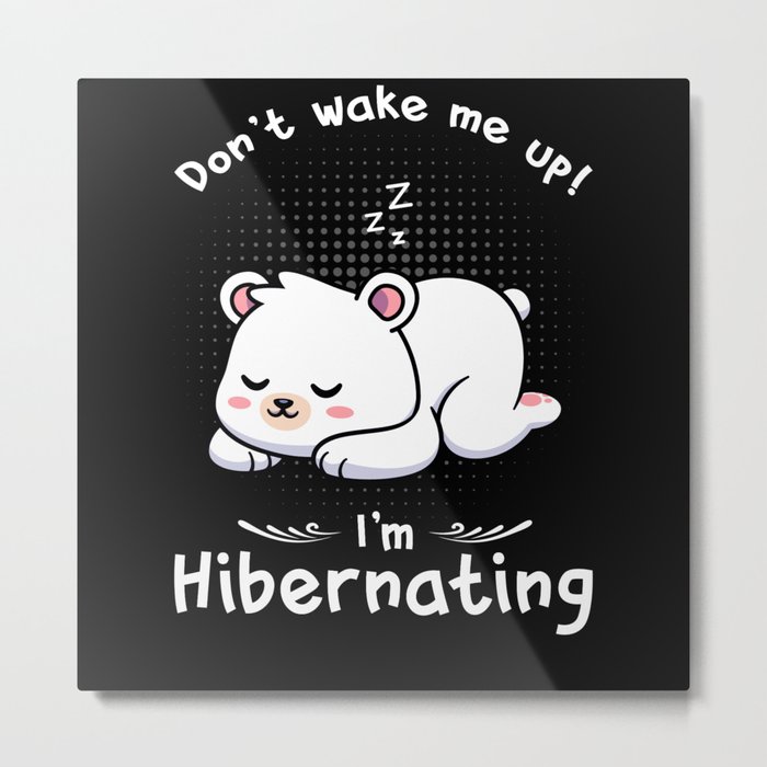 Dont wake me up Im Hibernating Polar Bear Metal Print