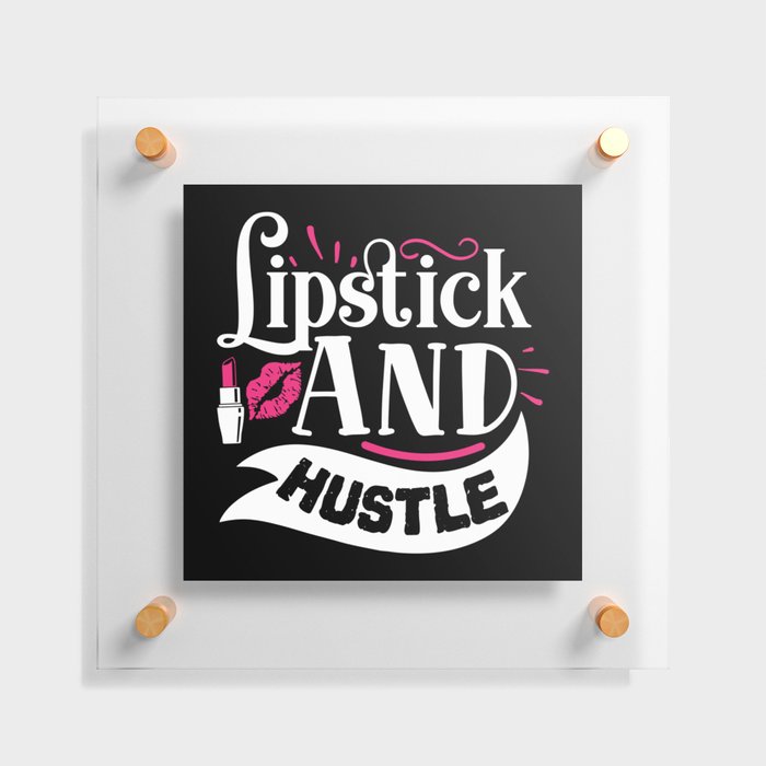 Lipstick And Hustle Funny Makeup Quote Floating Acrylic Print