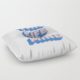 This Life is Mine Floor Pillow