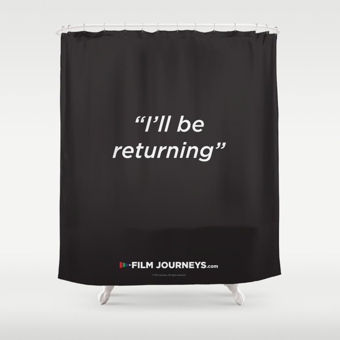 Film Journeys Misquotes: I'll Be Returning Shower Curtain
