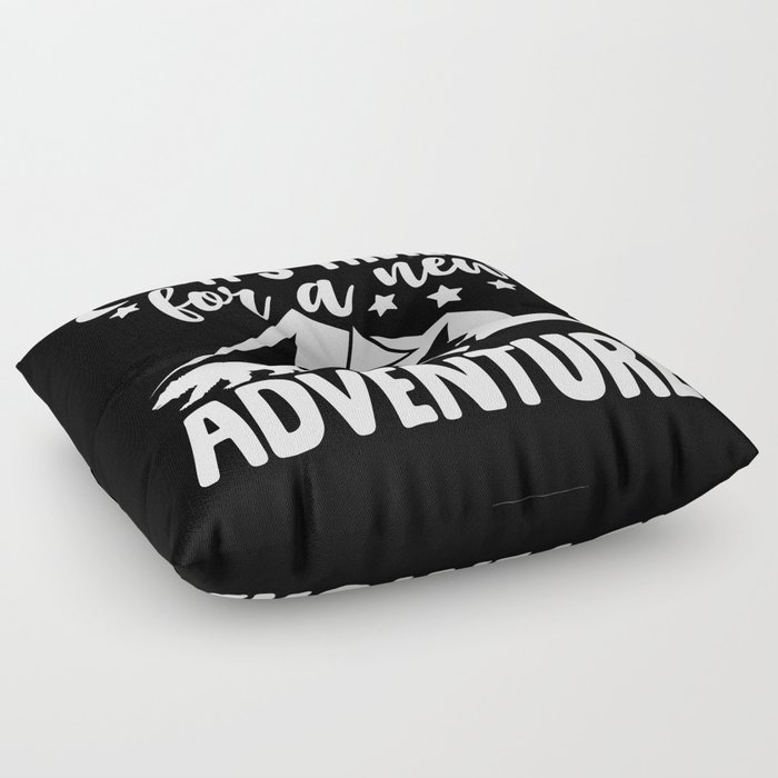It's Time For A New Adventure Floor Pillow