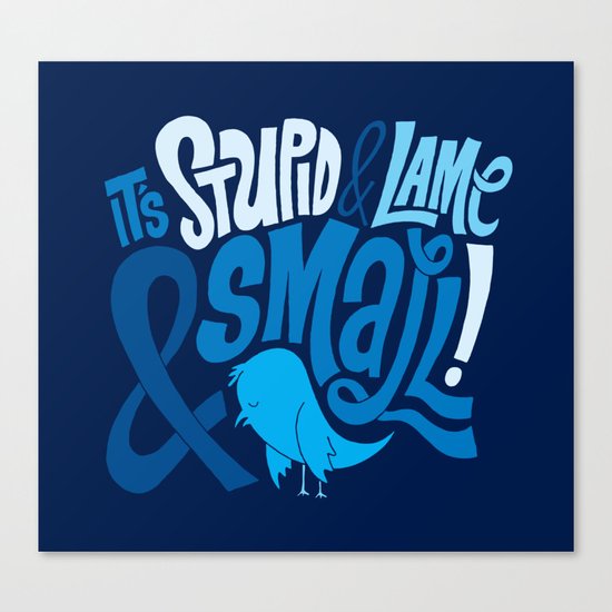 Stupid Twitter! Canvas Print